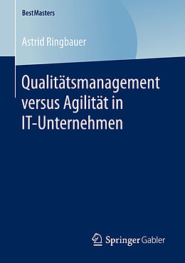 Kartonierter Einband Qualitätsmanagement versus Agilität in IT-Unternehmen von Astrid Ringbauer