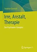 E-Book (pdf) Irre, Anstalt, Therapie von Stephan Quensel