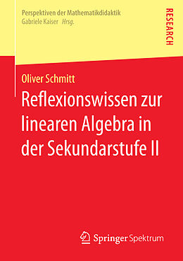 Kartonierter Einband Reflexionswissen zur linearen Algebra in der Sekundarstufe II von Oliver Schmitt