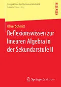 E-Book (pdf) Reflexionswissen zur linearen Algebra in der Sekundarstufe II von Oliver Schmitt
