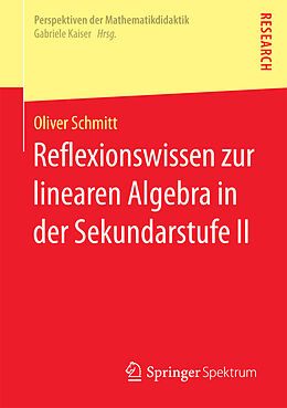 E-Book (pdf) Reflexionswissen zur linearen Algebra in der Sekundarstufe II von Oliver Schmitt
