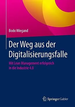 E-Book (pdf) Der Weg aus der Digitalisierungsfalle von Bodo Wiegand