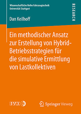 Kartonierter Einband Ein methodischer Ansatz zur Erstellung von Hybrid-Betriebsstrategien für die simulative Ermittlung von Lastkollektiven von Dan Keilhoff