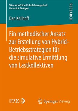 E-Book (pdf) Ein methodischer Ansatz zur Erstellung von Hybrid-Betriebsstrategien für die simulative Ermittlung von Lastkollektiven von Dan Keilhoff