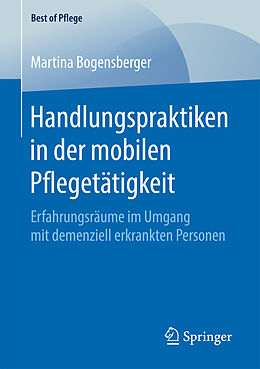 Kartonierter Einband Handlungspraktiken in der mobilen Pflegetätigkeit von Martina Bogensberger