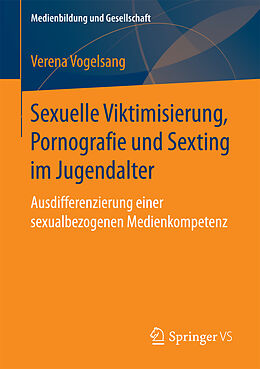Kartonierter Einband Sexuelle Viktimisierung, Pornografie und Sexting im Jugendalter von Verena Vogelsang