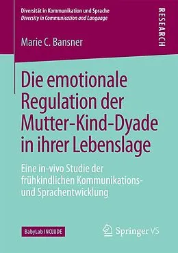 E-Book (pdf) Die emotionale Regulation der Mutter-Kind-Dyade in ihrer Lebenslage von Marie C. Bansner