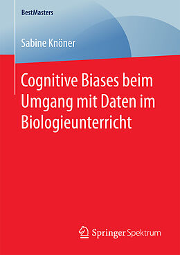 Kartonierter Einband Cognitive Biases beim Umgang mit Daten im Biologieunterricht von Sabine Knöner