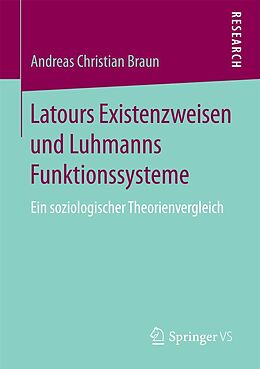 E-Book (pdf) Latours Existenzweisen und Luhmanns Funktionssysteme von Andreas Christian Braun