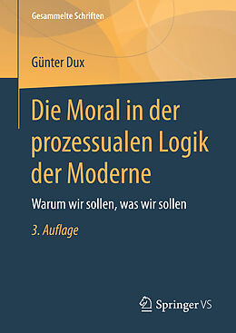 Fester Einband Die Moral in der prozessualen Logik der Moderne von Günter Dux