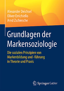 Fester Einband Grundlagen der Markensoziologie von Alexander Deichsel, Oliver Errichiello, Arnd Zschiesche