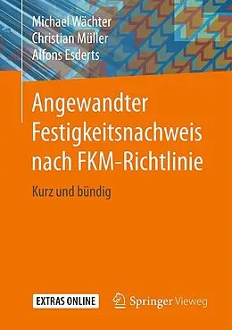 E-Book (pdf) Angewandter Festigkeitsnachweis nach FKM-Richtlinie von Michael Wächter, Christian Müller, Alfons Esderts