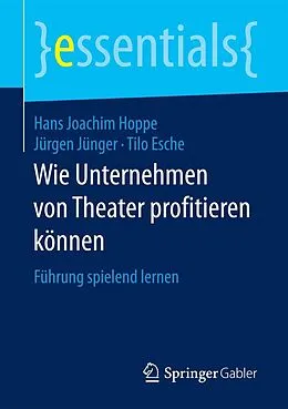 E-Book (pdf) Wie Unternehmen von Theater profitieren können von Hans Joachim Hoppe, Jürgen Jünger, Tilo Esche