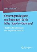 E-Book (pdf) Chancengerechtigkeit und Integration durch frühe (Sprach-)Förderung? von Doris Edelmann