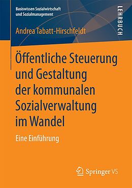 E-Book (pdf) Öffentliche Steuerung und Gestaltung der kommunalen Sozialverwaltung im Wandel von Andrea Tabatt-Hirschfeldt