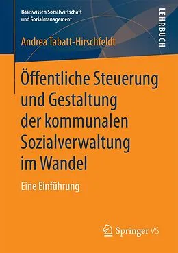 E-Book (pdf) Öffentliche Steuerung und Gestaltung der kommunalen Sozialverwaltung im Wandel von Andrea Tabatt-Hirschfeldt