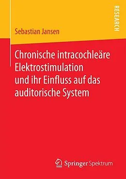 E-Book (pdf) Chronische intracochleäre Elektrostimulation und ihr Einfluss auf das auditorische System von Sebastian Jansen