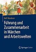 E-Book (pdf) Führung und Zusammenarbeit in Märchen und Arbeitswelten von Rolf Wunderer