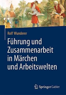 E-Book (pdf) Führung und Zusammenarbeit in Märchen und Arbeitswelten von Rolf Wunderer