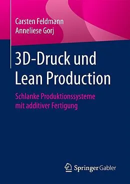 E-Book (pdf) 3D-Druck und Lean Production von Carsten Feldmann, Anneliese Gorj