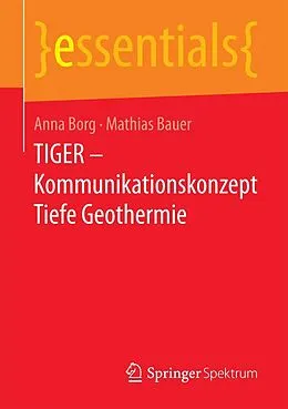 E-Book (pdf) TIGER  Kommunikationskonzept Tiefe Geothermie von Anna Borg, Mathias Jürgen Bauer