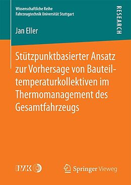 E-Book (pdf) Stützpunktbasierter Ansatz zur Vorhersage von Bauteiltemperaturkollektiven im Thermomanagement des Gesamtfahrzeugs von Jan Eller