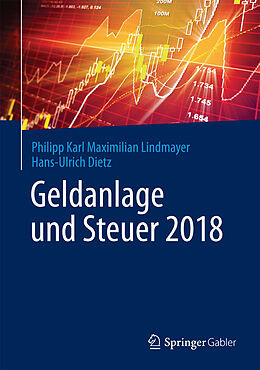 Fester Einband Geldanlage und Steuer 2018 von Philipp Karl Maximilian Lindmayer, Hans-Ulrich Dietz