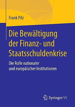 E-Book (pdf) Die Bewältigung der Finanz- und Staatsschuldenkrise von Frank Pilz