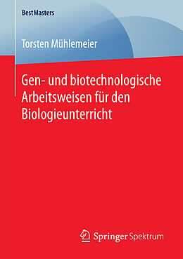 Kartonierter Einband Gen- und biotechnologische Arbeitsweisen für den Biologieunterricht von Torsten Mühlemeier