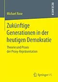 E-Book (pdf) Zukünftige Generationen in der heutigen Demokratie von Michael Rose