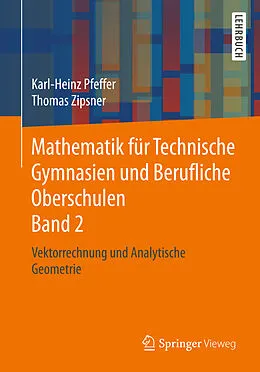 E-Book (pdf) Mathematik für Technische Gymnasien und Berufliche Oberschulen Band 2 von Karl-Heinz Pfeffer, Thomas Zipsner