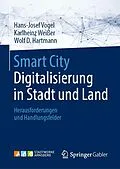 E-Book (pdf) Smart City: Digitalisierung in Stadt und Land von Hans-Josef Vogel, Karlheinz Weißer, Wolf D.Hartmann