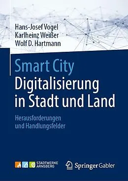 E-Book (pdf) Smart City: Digitalisierung in Stadt und Land von Hans-Josef Vogel, Karlheinz Weißer, Wolf D.Hartmann
