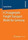 E-Book (pdf) A Disaggregate Freight Transport Model for Germany von Sascha Reiche