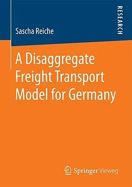 E-Book (pdf) A Disaggregate Freight Transport Model for Germany von Sascha Reiche