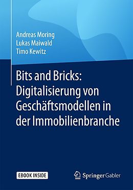 E-Book (pdf) Bits and Bricks: Digitalisierung von Geschäftsmodellen in der Immobilienbranche von Andreas Moring, Lukas Maiwald, Timo Kewitz