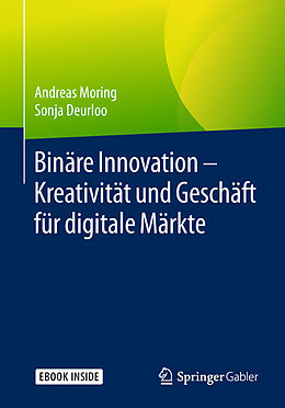 E-Book (pdf) Binäre Innovation  Kreativität und Geschäft für digitale Märkte von Andreas Moring, Sonja Deurloo