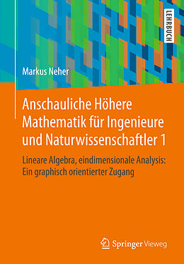 Kartonierter Einband Anschauliche Höhere Mathematik für Ingenieure und Naturwissenschaftler 1 von Markus Neher