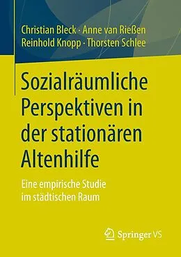 E-Book (pdf) Sozialräumliche Perspektiven in der stationären Altenhilfe von Christian Bleck, Anne van Rießen, Reinhold Knopp