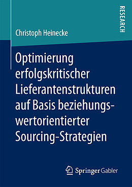 Kartonierter Einband Optimierung erfolgskritischer Lieferantenstrukturen auf Basis beziehungswertorientierter Sourcing-Strategien von Christoph Heinecke