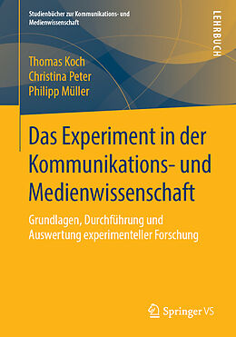 Kartonierter Einband Das Experiment in der Kommunikations- und Medienwissenschaft von Thomas Koch, Christina Peter, Philipp Müller