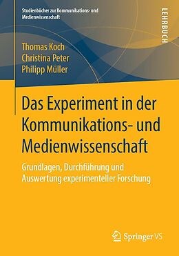 E-Book (pdf) Das Experiment in der Kommunikations- und Medienwissenschaft von Thomas Koch, Christina Peter, Philipp Müller