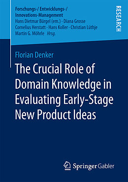 Kartonierter Einband The Crucial Role of Domain Knowledge in Evaluating Early-Stage New Product Ideas von Florian Denker