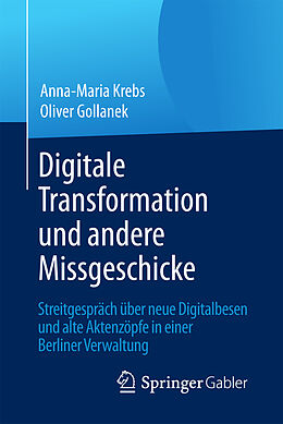 Kartonierter Einband Digitale Transformation und andere Missgeschicke von Anna-Maria Krebs, Oliver Gollanek