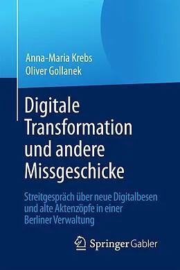 E-Book (pdf) Digitale Transformation und andere Missgeschicke von Anna-Maria Krebs, Oliver Gollanek