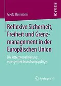 E-Book (pdf) Reflexive Sicherheit, Freiheit und Grenzmanagement in der Europäischen Union von Goetz Herrmann