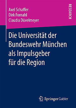 Fester Einband Die Universität der Bundeswehr München als Impulsgeber für die Region von Axel Schaffer, Dirk Fornahl, Claudia Düvelmeyer