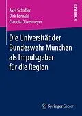E-Book (pdf) Die Universität der Bundeswehr München als Impulsgeber für die Region von Axel Schaffer, Dirk Fornahl, Claudia Düvelmeyer