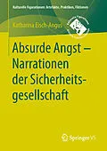 E-Book (pdf) Absurde Angst - Narrationen der Sicherheitsgesellschaft von Katharina Eisch-Angus