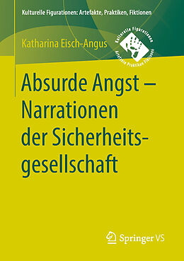 E-Book (pdf) Absurde Angst - Narrationen der Sicherheitsgesellschaft von Katharina Eisch-Angus